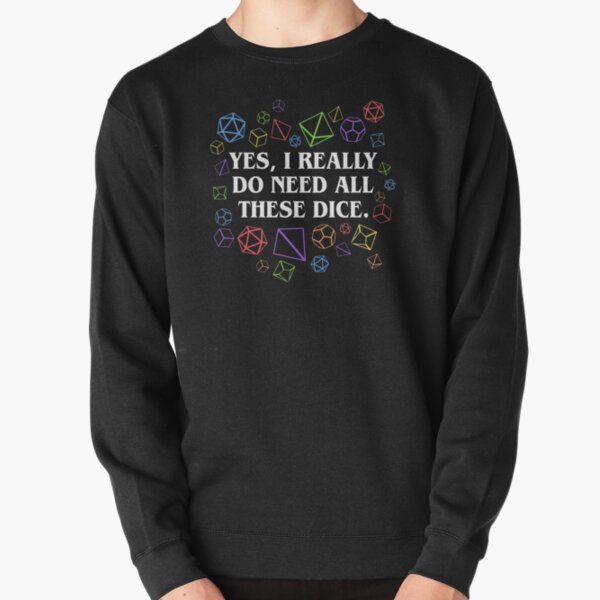 Yes I Really Do Need All These Dice Tabletop RPG Pullover Sweatshirt RB1810 product Offical criticalrole Merch