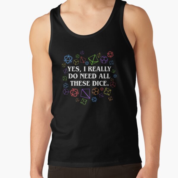 Yes I Really Do Need All These Dice Tabletop RPG Tank Top RB1810 product Offical criticalrole Merch