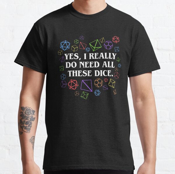 Yes I Really Do Need All These Dice Tabletop RPG Classic T-Shirt RB1810 product Offical criticalrole Merch